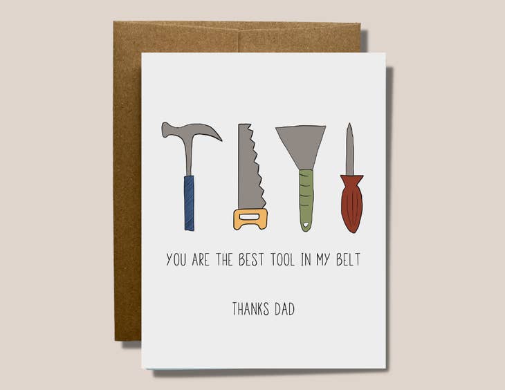 You Are The Best Tool In My Belt. Thanks Dad