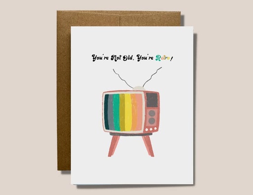 You'Re Not Old You'Re Retro!