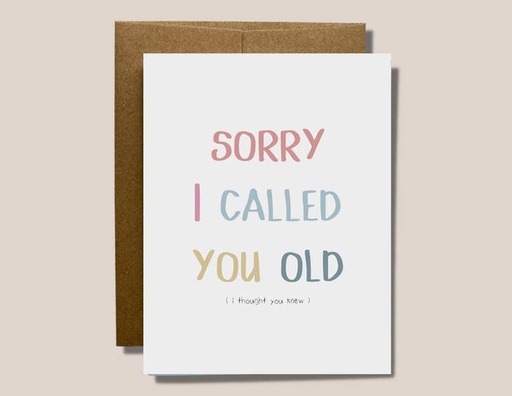 Sorry I Called You Old ( I Thought You Knew )